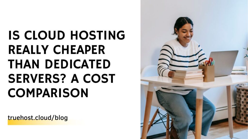 Is Cloud Hosting Really Cheaper than Dedicated Servers? A Cost Comparison