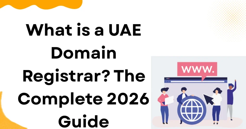 What is a UAE Domain Registrar? The Complete 2026 Guide
