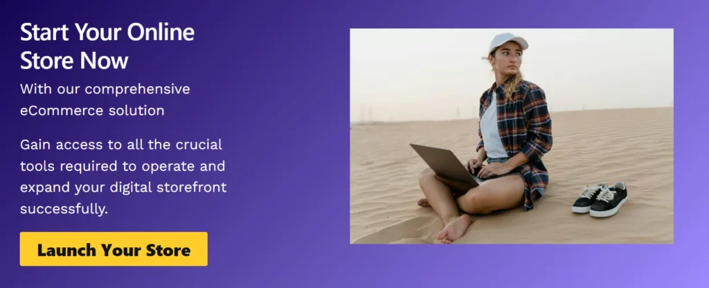 Start Your Online Store Now
With our comprehensive eCommerce solution