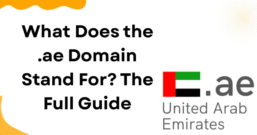 What Does the .ae Domain Stand For? The Full Guide