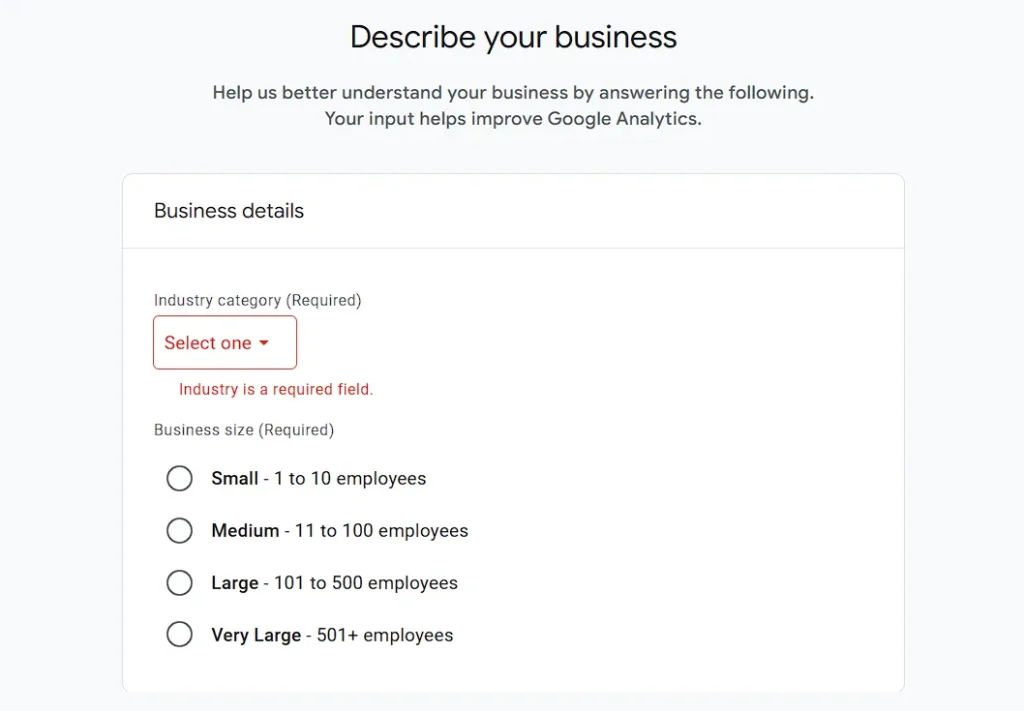 Describe your business
Help us better understand your business by answering the following.
Your input helps improve Google Analytics.