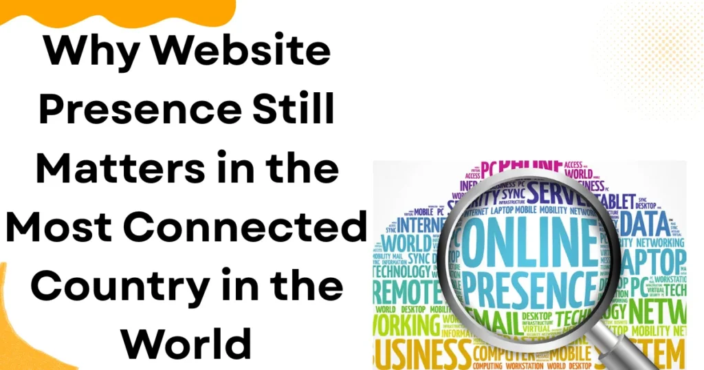 Why Website Presence Still Matters in the Most Connected Country in the World