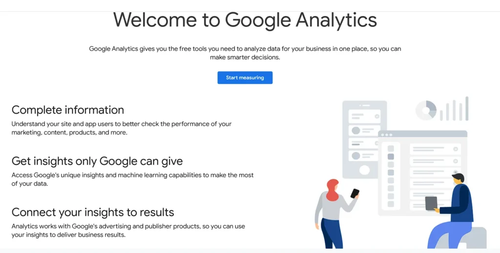 Welcome to Google Analytics
Google Analytics gives you the free tools you need to analyze data for your business in one place, so you can make smarter decisions.