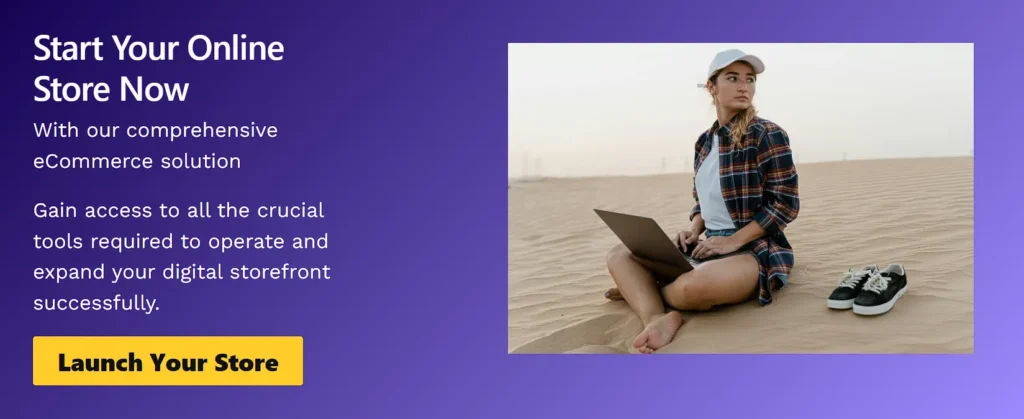 Start Your Online Store Now
With our comprehensive eCommerce solution