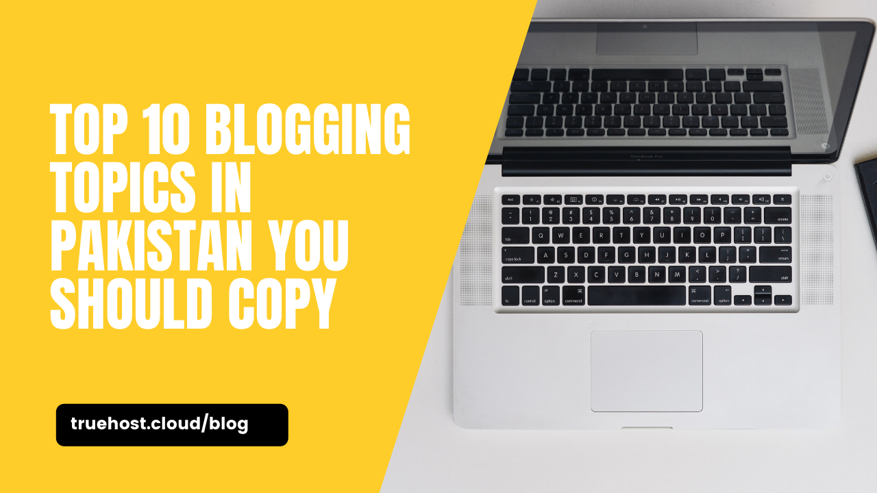 Top 10 Blogging Topics in Pakistan You Should Copy