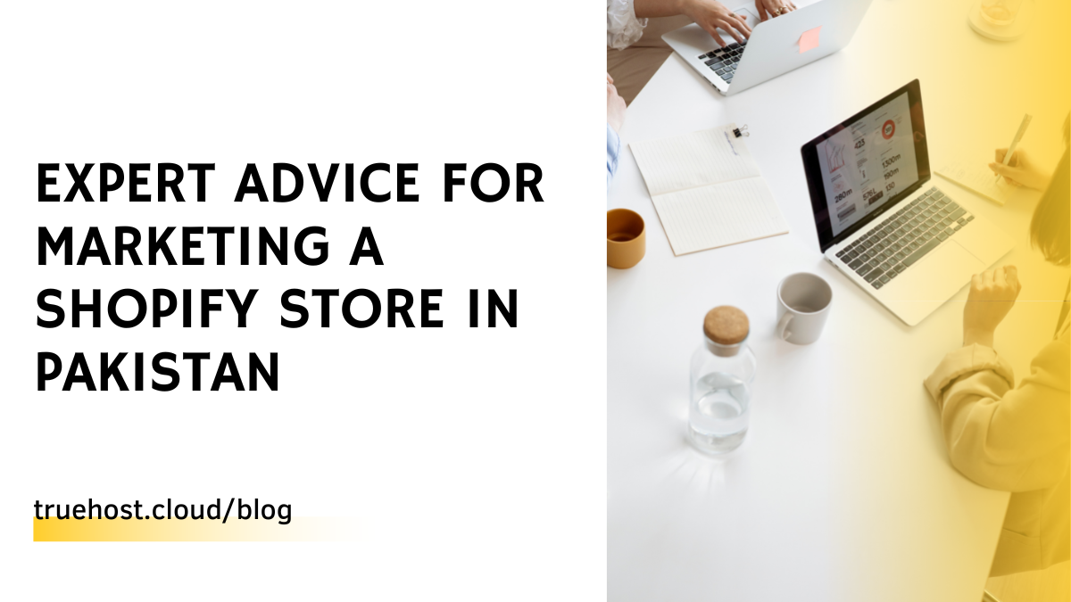 Expert Advice for Marketing a Shopify Store in Pakistan
