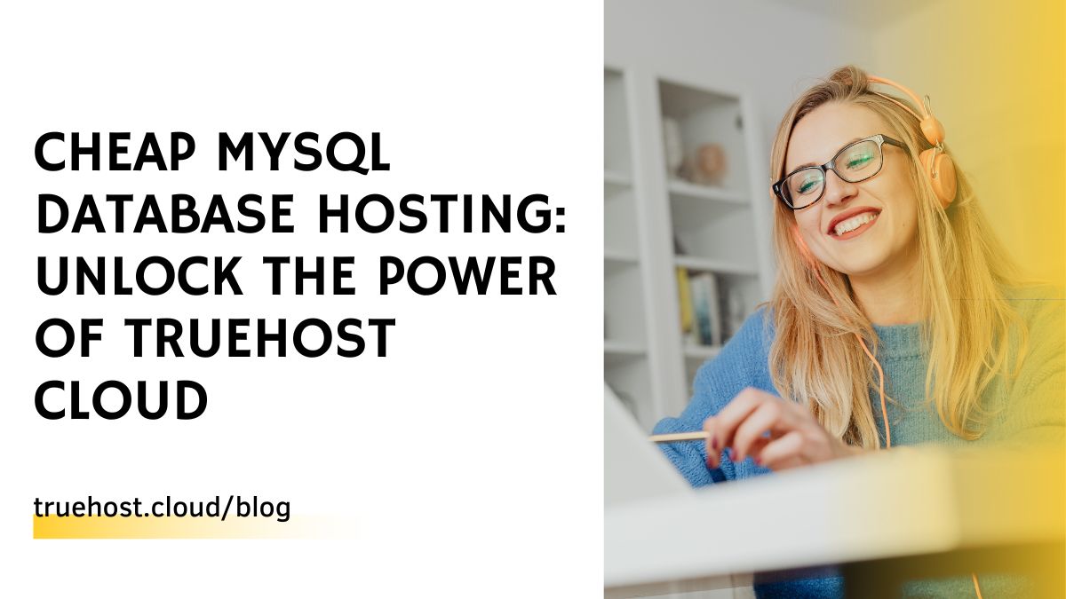 Cheap MySQL Database Hosting: Unlock the Power of Truehost Cloud