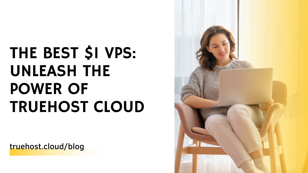 The Best $1 VPS: Unleash the Power of Truehost Cloud