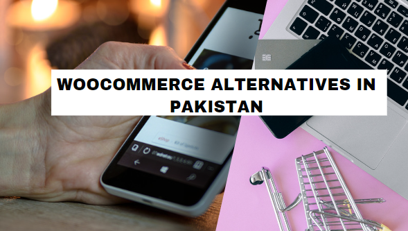7 Best Woocommerce Alternatives In Pakistan