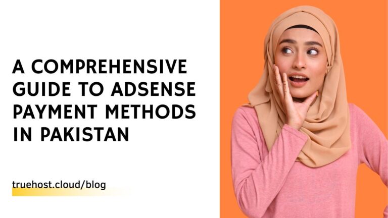 A Comprehensive Guide to AdSense Payment Methods in Pakistan
