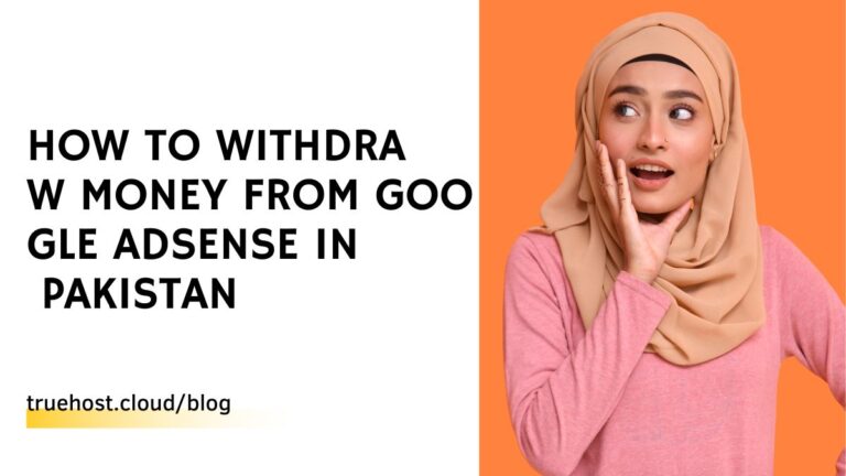 How to Withdraw Money from Google AdSense in Pakistan