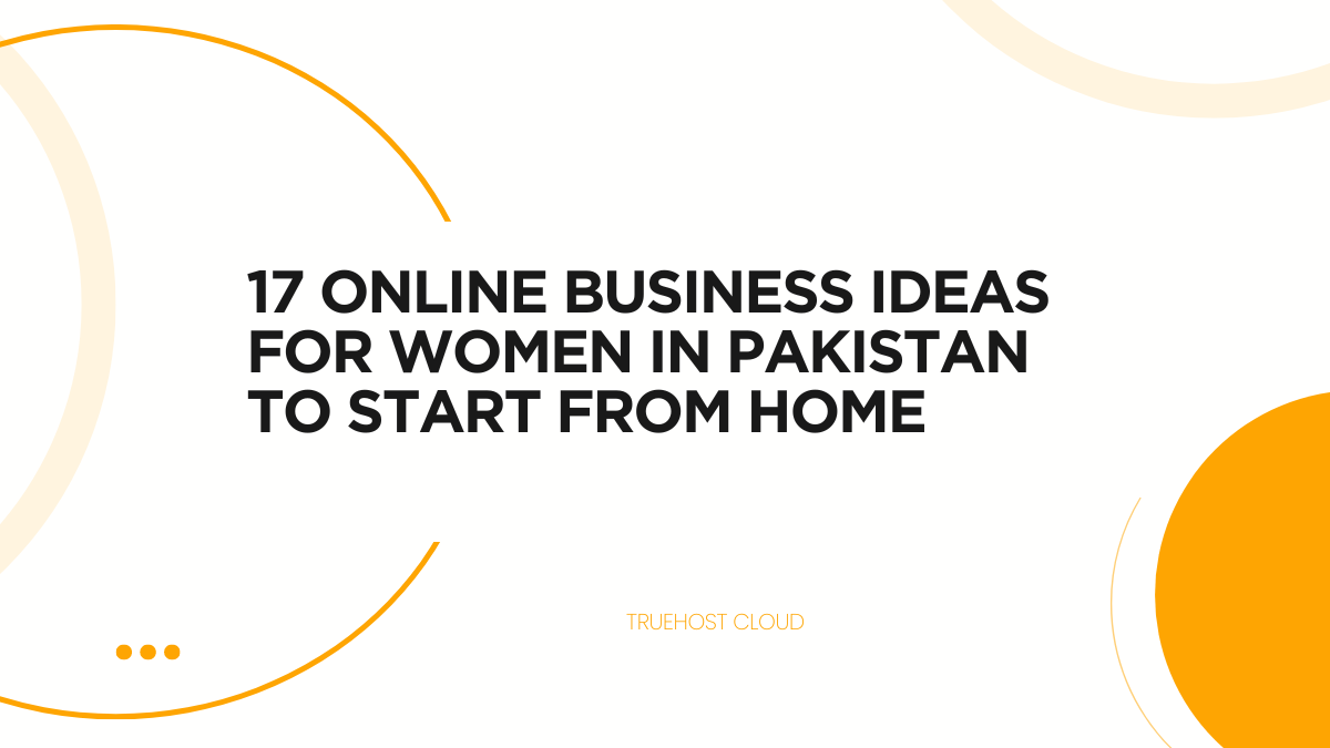17 Online Business Ideas for Women in Pakistan to Start From Home