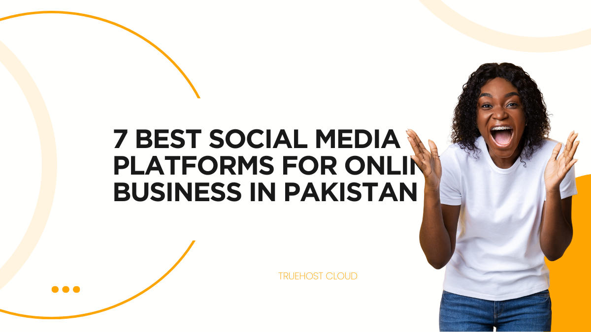 7 Best Social Media Platforms for Online Business in Pakistan