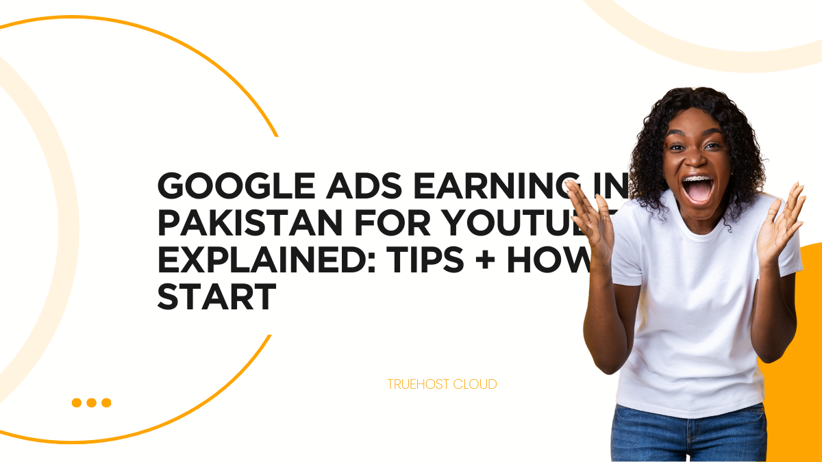Google Ads Earning in Pakistan for YouTube Explained: Tips + How to Start