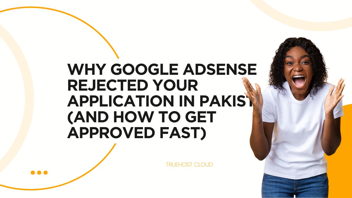 Why Google AdSense Rejected Your Application in Pakistan