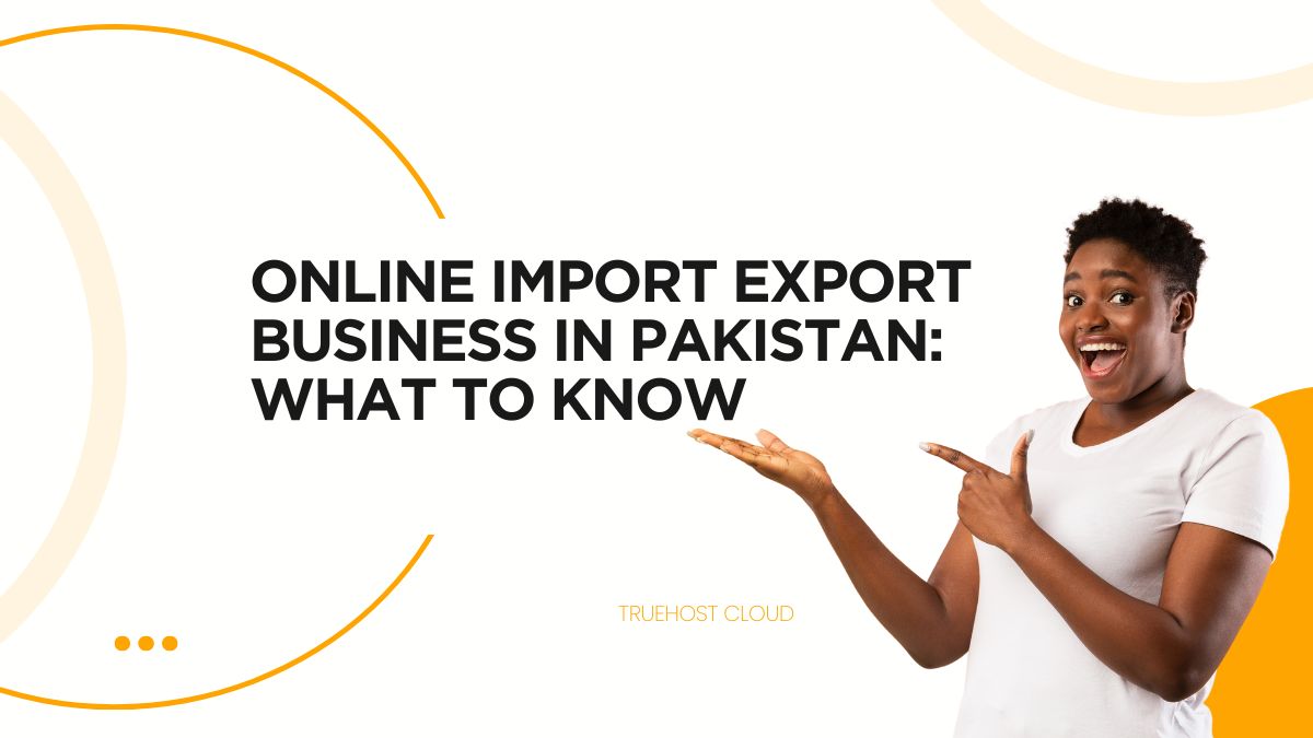 Online Import Export Business in Pakistan: What To Know