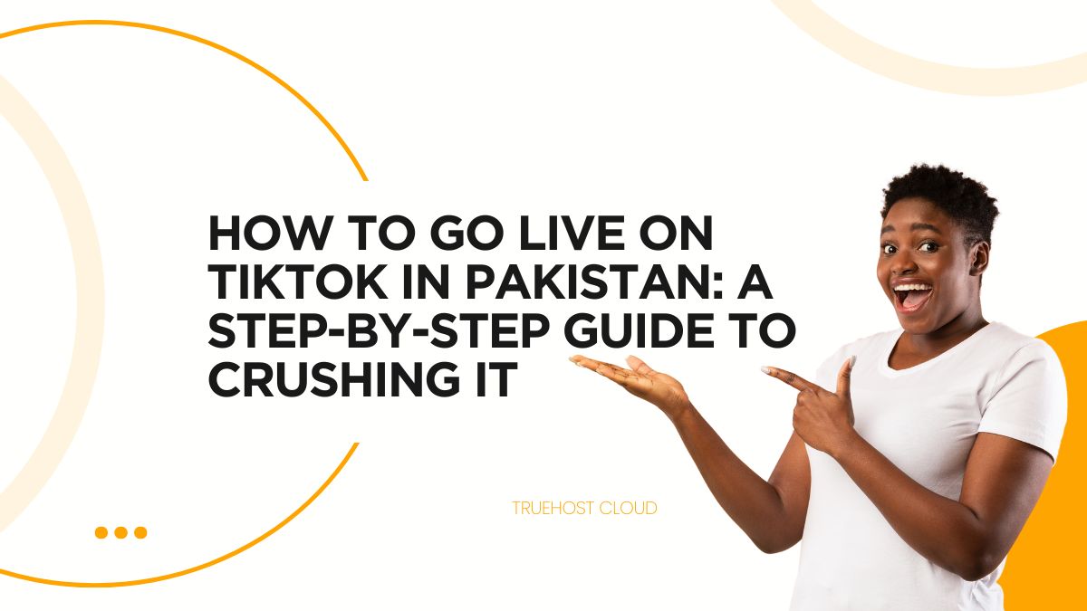 How to Go Live on TikTok in Pakistan: A Step-by-Step Guide to Crushing It