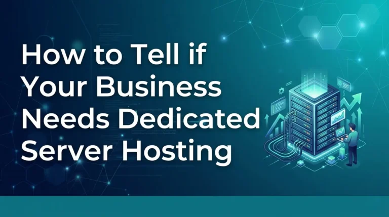 How to Tell if Your Business Needs Dedicated Server Hosting