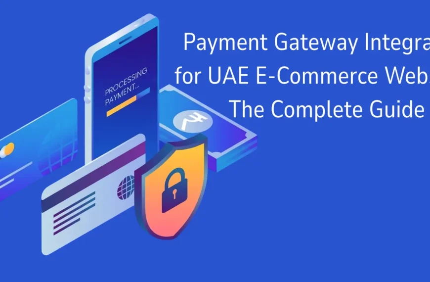 Payment Gateway Integration for UAE E-Commerce Websites The Complete Guide